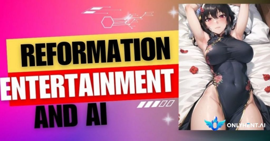 reformation entertainment and ai models, using ai to create hentai on onlyhentai, onlyhent.ai stable diffusion and models